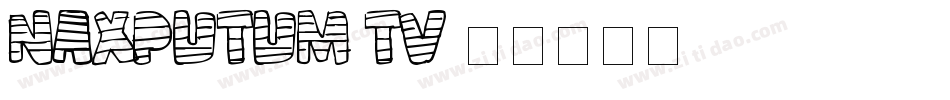 Naxputum TV字体转换